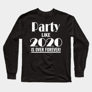 Party Like 2020 Is Over Forever Long Sleeve T-Shirt